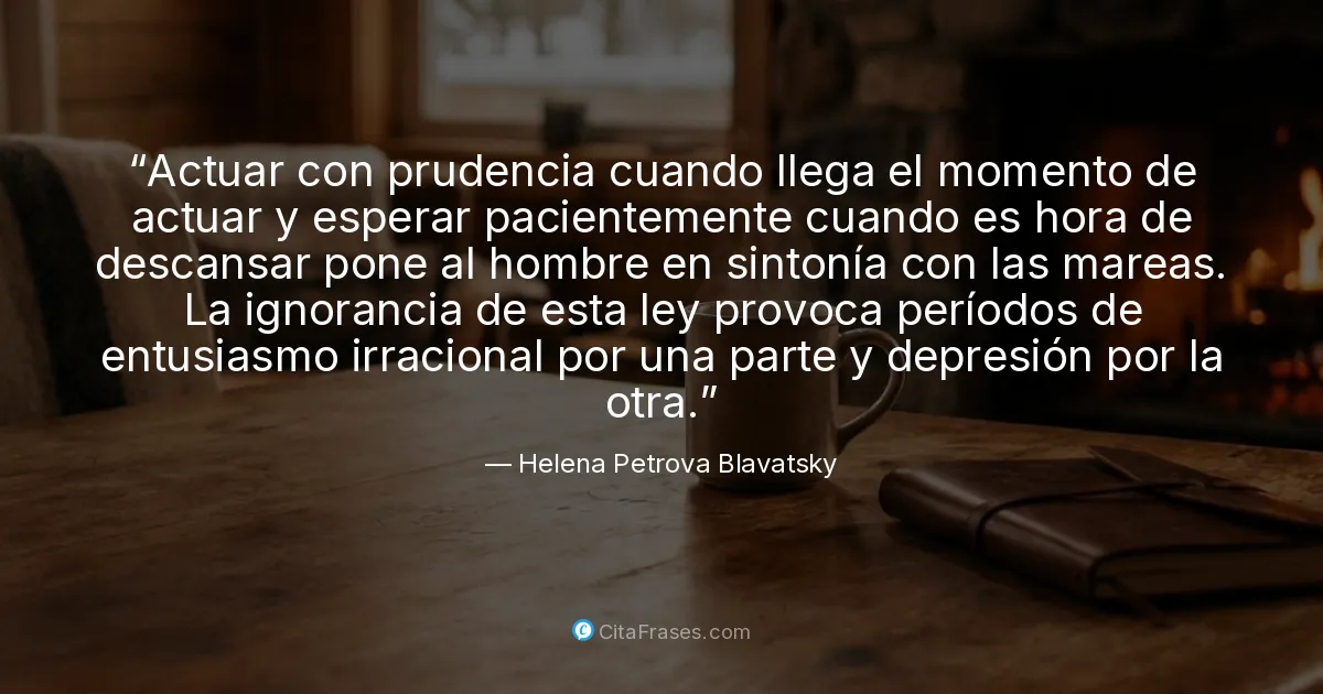 "Actuar con prudencia cuando llega el momento de actuar y esperar ...